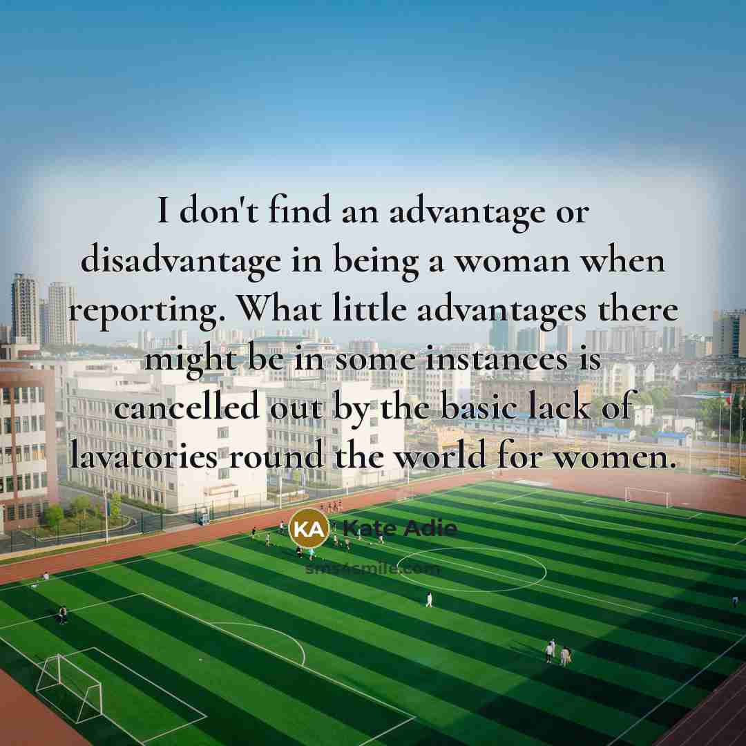 “I don't find an advantage or disadvantage in being a…” quote by Kate Adie