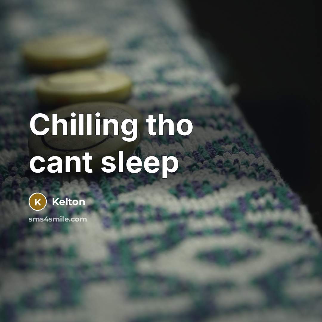 “Chilling tho cant sleep” quote by Kelton