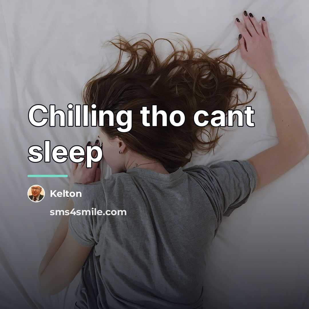 “Chilling tho cant sleep…” quote by Kelton