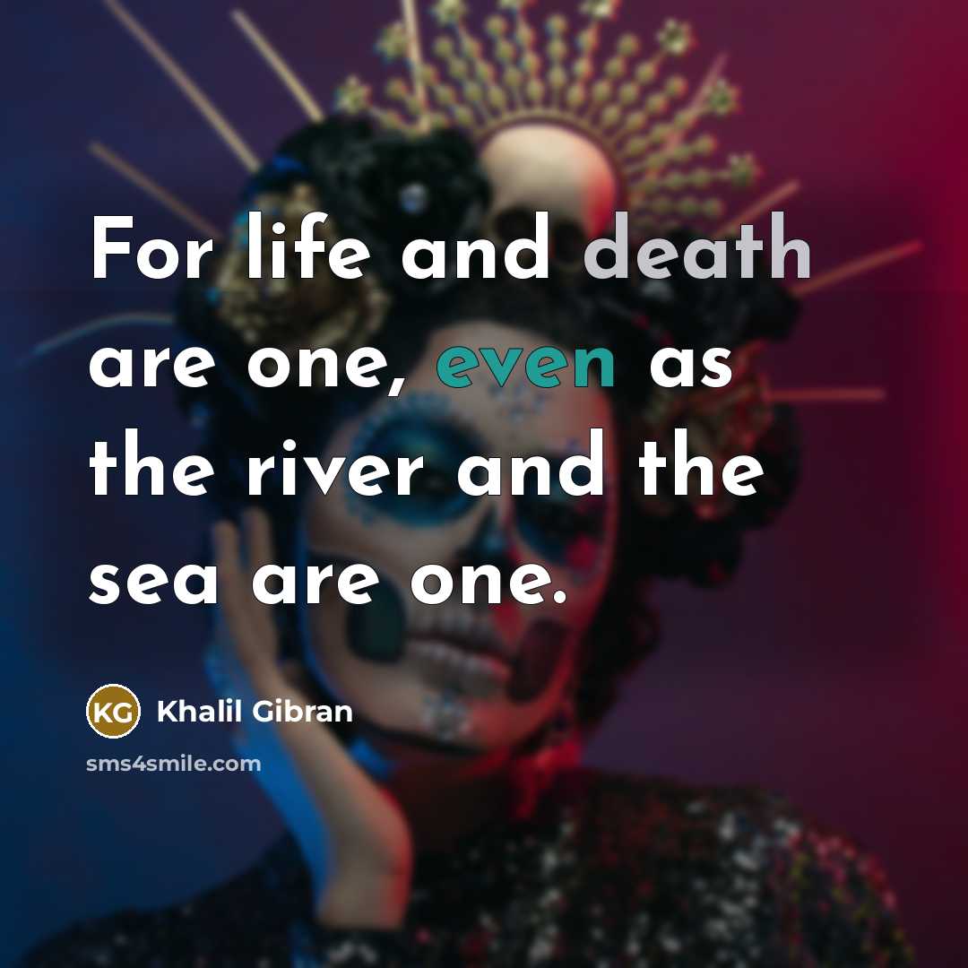 “For life and death are one, even as the river…” quote by Khalil Gibran