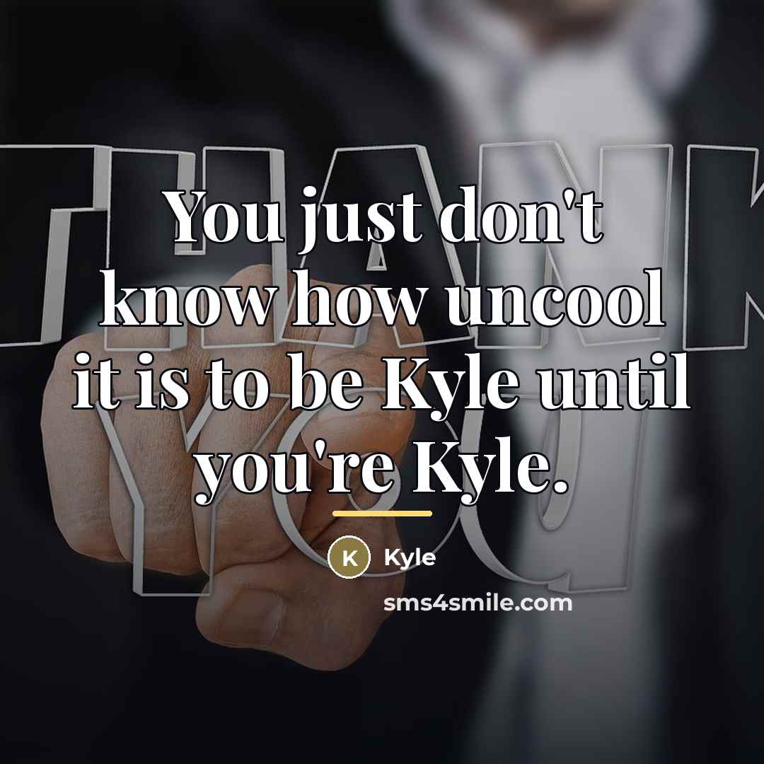 “You just don't know how uncool it is to be…” quote by Kyle