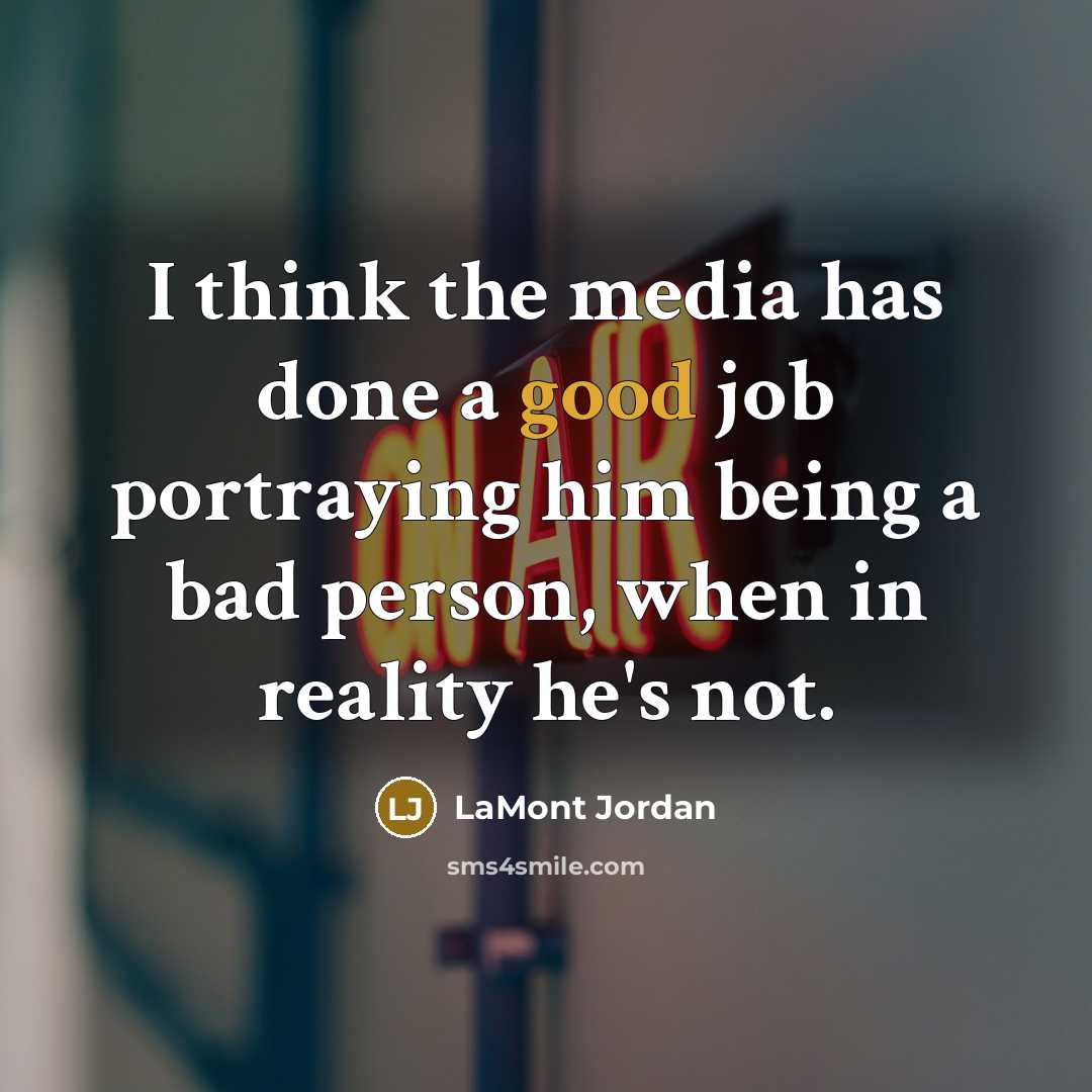 “I think the media has done a good job portraying him being a bad person, when in reality he's not.” quote by LaMont Jordan