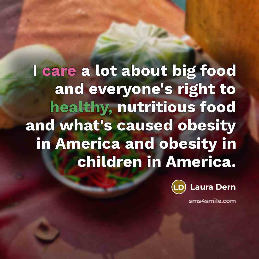 “I care a lot about big food and everyone's right…” quote by Laura Dern