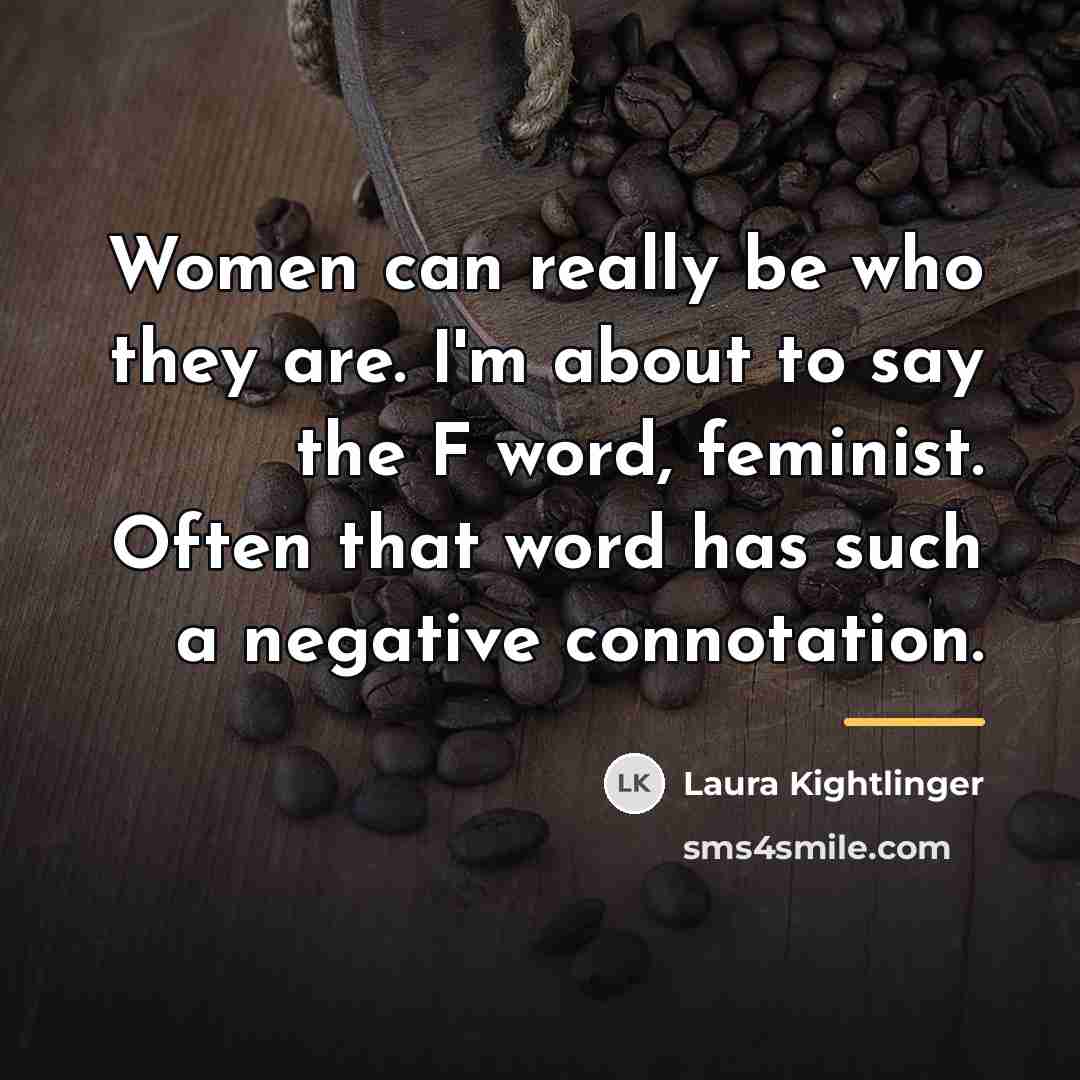“Women can really be who they are. I'm about to…” quote by Laura Kightlinger