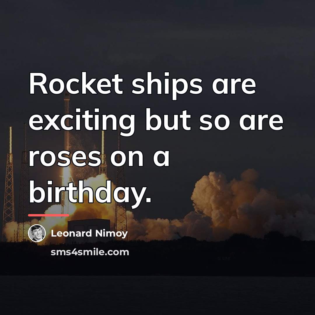 “Rocket ships are exciting but so are roses on a…” quote by Leonard Nimoy