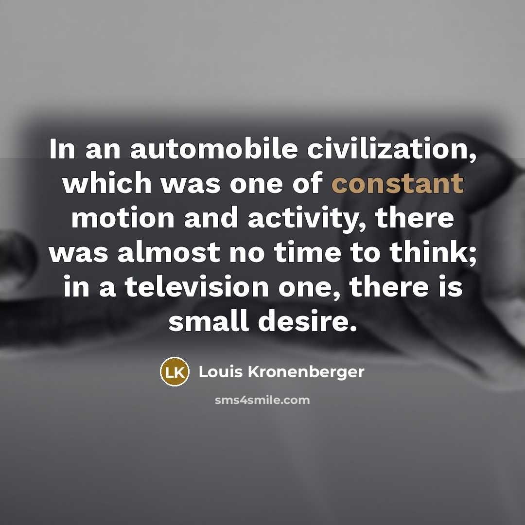 “In an automobile civilization, which was one of constant motion…” quote by Louis Kronenberger