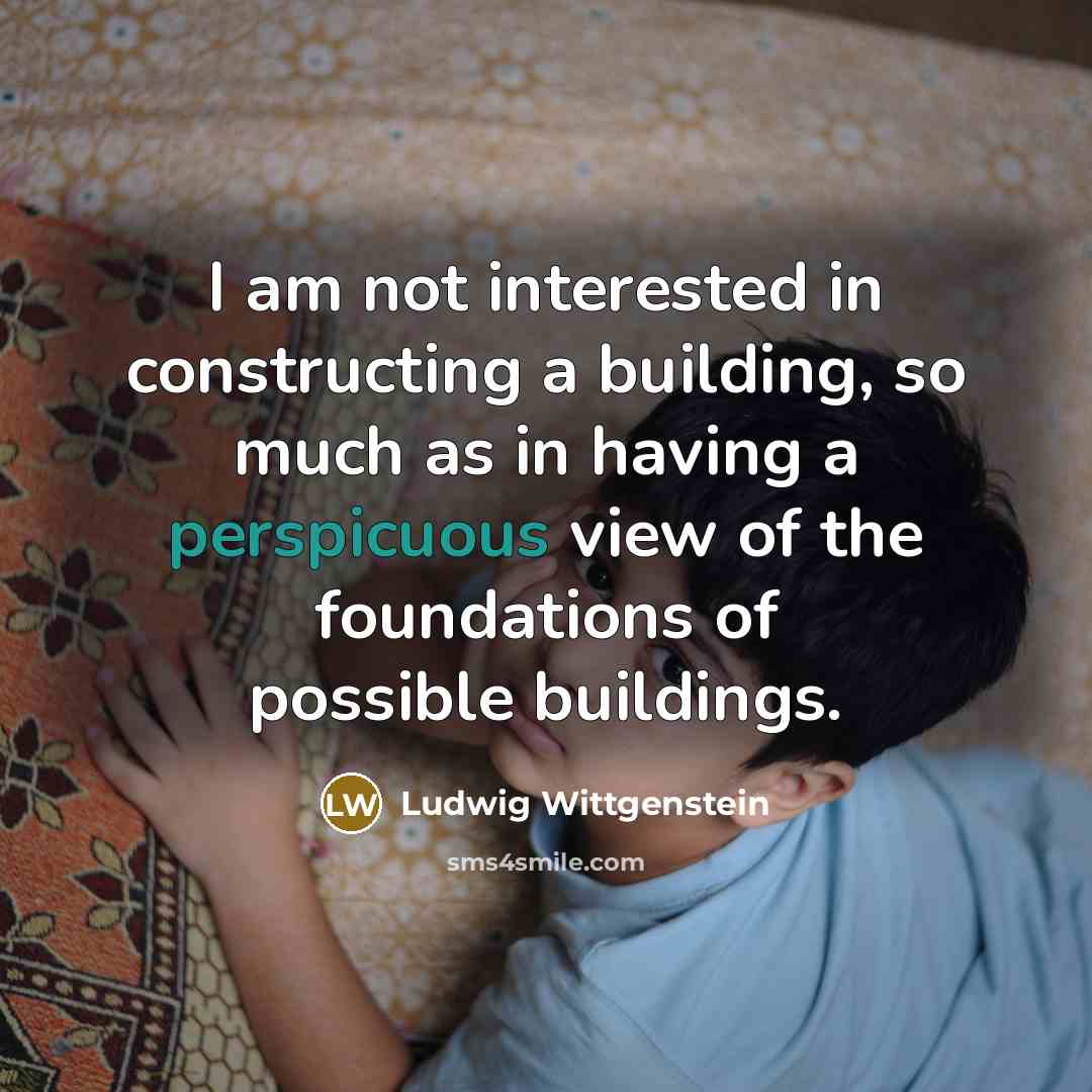 “I am not interested in constructing a building, so much…” quote by Ludwig Wittgenstein