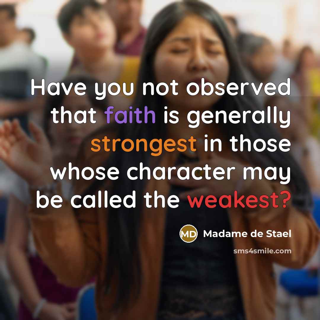 “Have you not observed that faith is generally strongest in…” quote by Madame de Stael