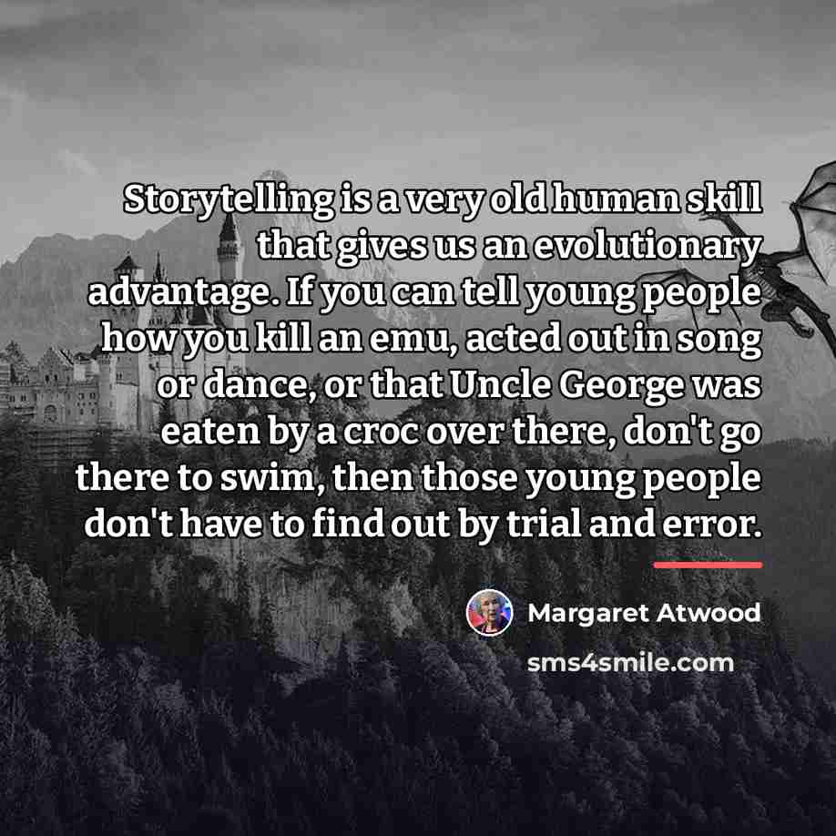 “Storytelling is a very old human skill that gives us…” quote by Margaret Atwood