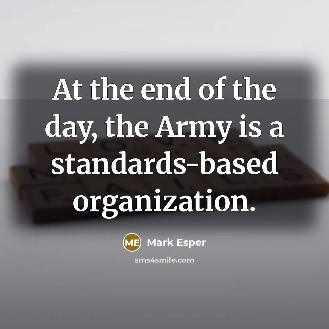 “At the end of the day, the Army is a…” quote by Mark Esper