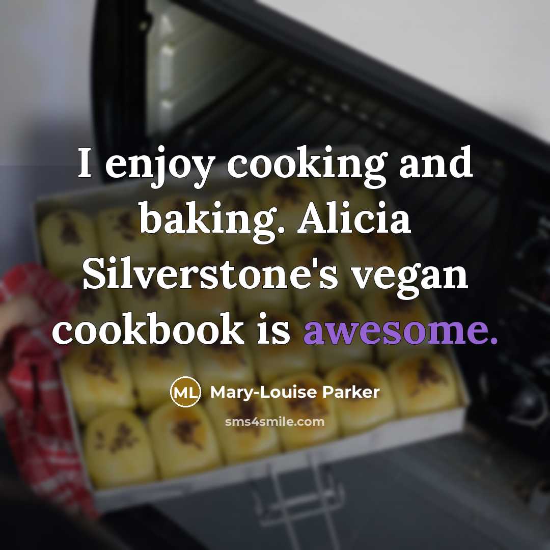 “I enjoy cooking and baking. Alicia Silverstone's vegan cookbook is…” quote by Mary-Louise Parker