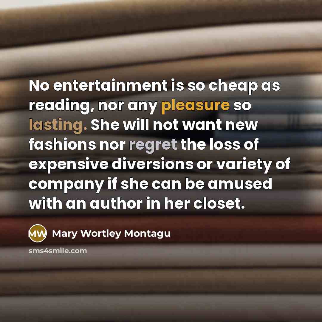 “No entertainment is so cheap as reading, nor any pleasure…” quote by Mary Wortley Montagu