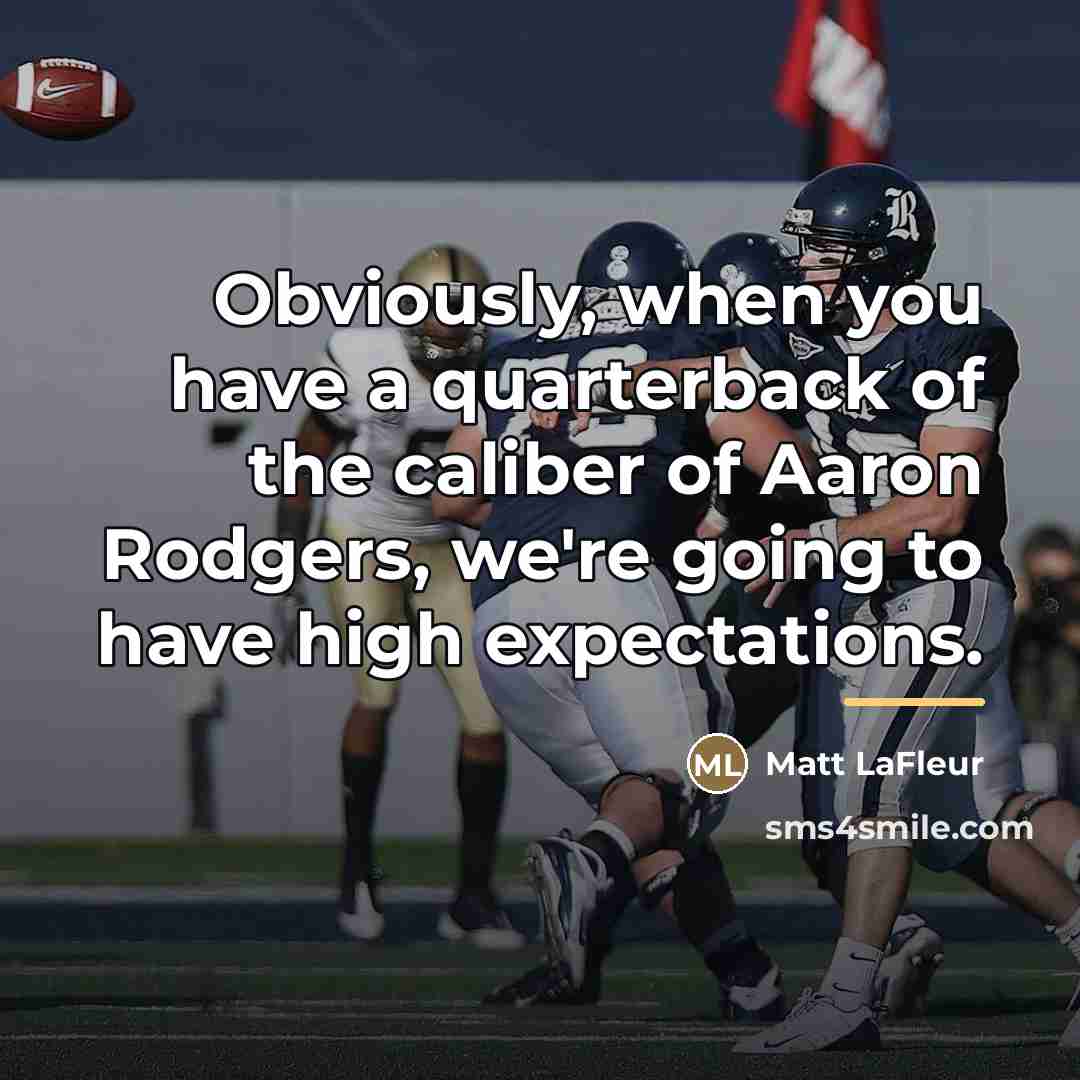 “Obviously, when you have a quarterback of the caliber of…” quote by Matt LaFleur