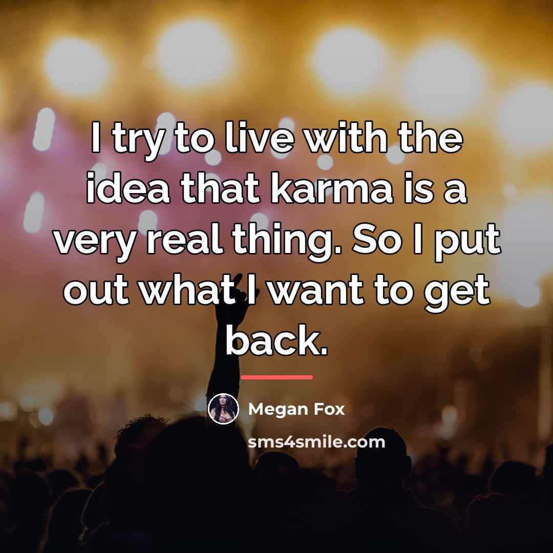 “I try to live with the idea that karma is…” quote by Megan Fox