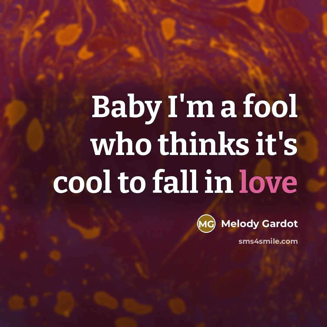 “Baby I'm a fool who thinks it's cool to fall…” quote by Melody Gardot
