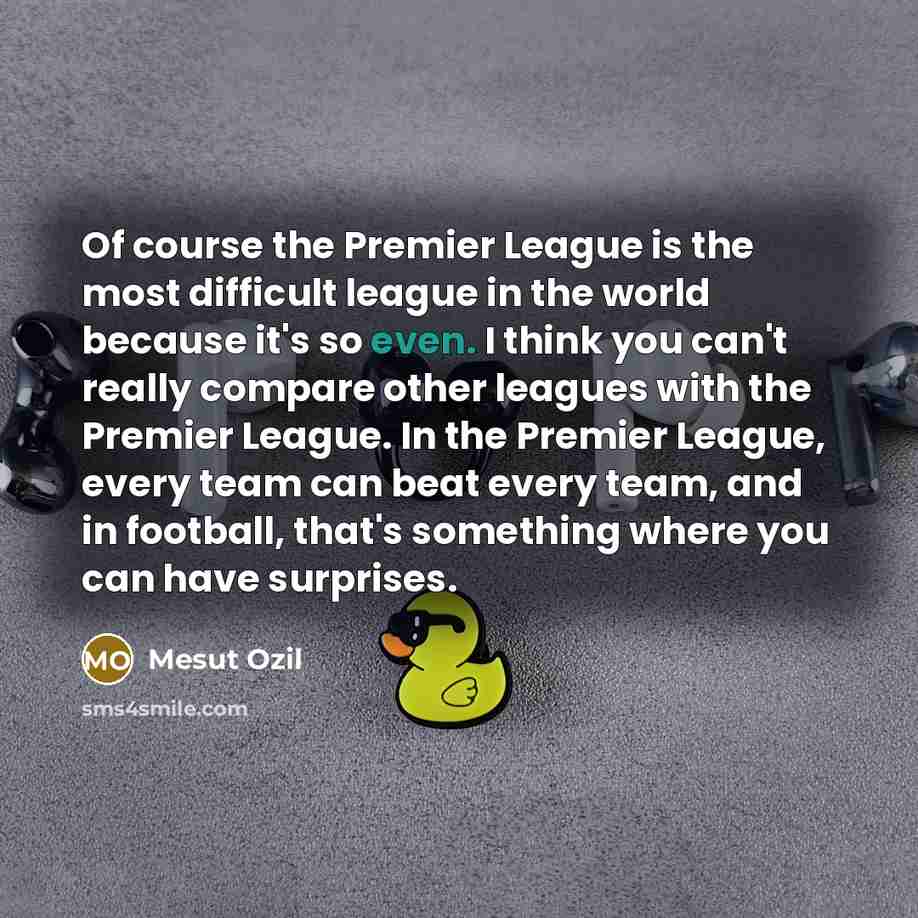 “Of course the Premier League is the most difficult league…” quote by Mesut Ozil