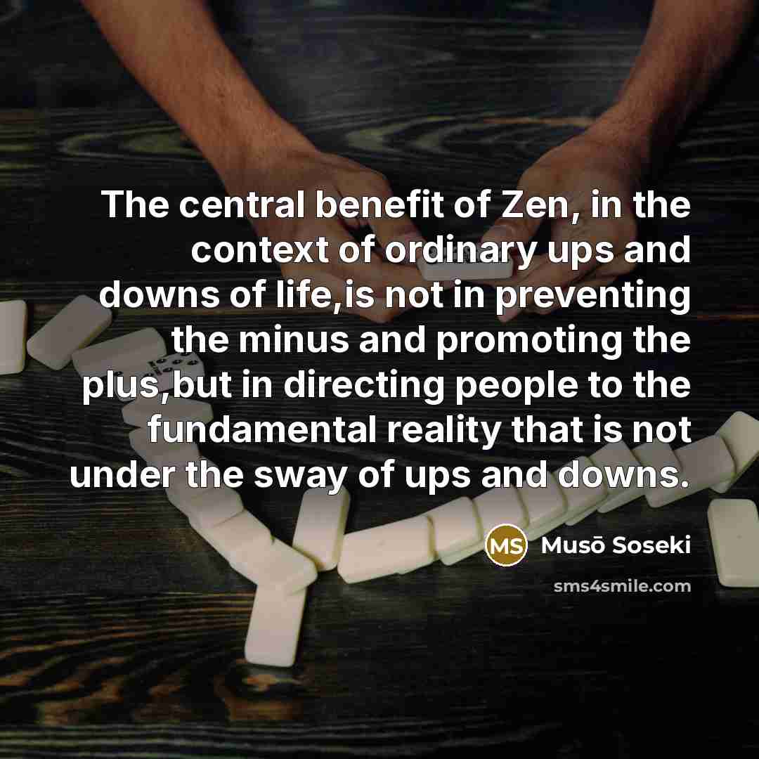 “The central benefit of Zen, in the context of ordinary…” quote by Muso Soseki