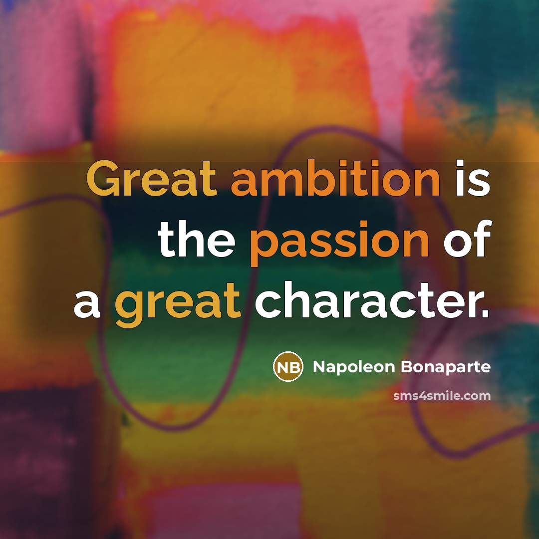 “Great ambition is the passion of a great character.…” quote by Napoleon Bonaparte