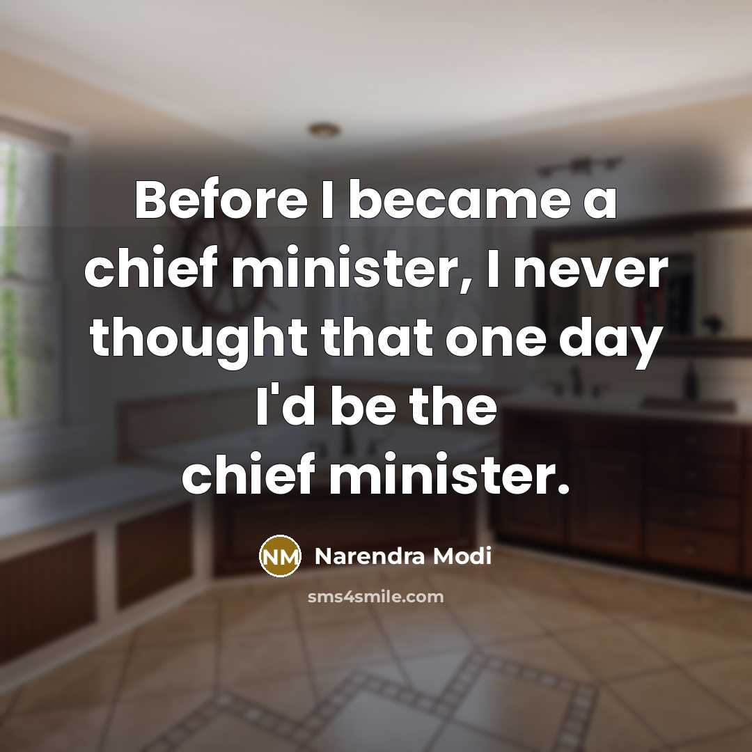 “Before I became a chief minister, I never thought that…” quote by Narendra Modi