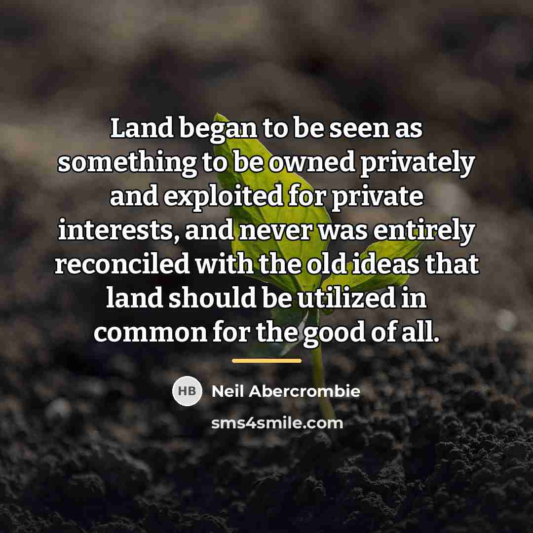 “Land began to be seen as something to be owned…” quote by Neil Abercrombie