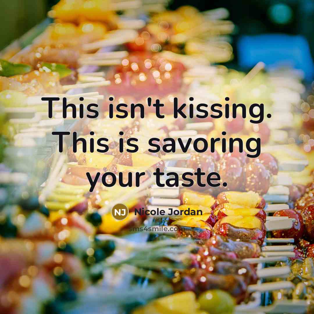 “This isn't kissing. This is savoring your taste.…” quote by Nicole Jordan