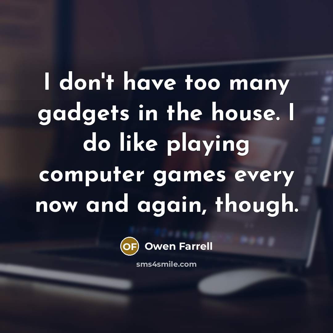 “I don't have too many gadgets in the house. I…” quote by Owen Farrell