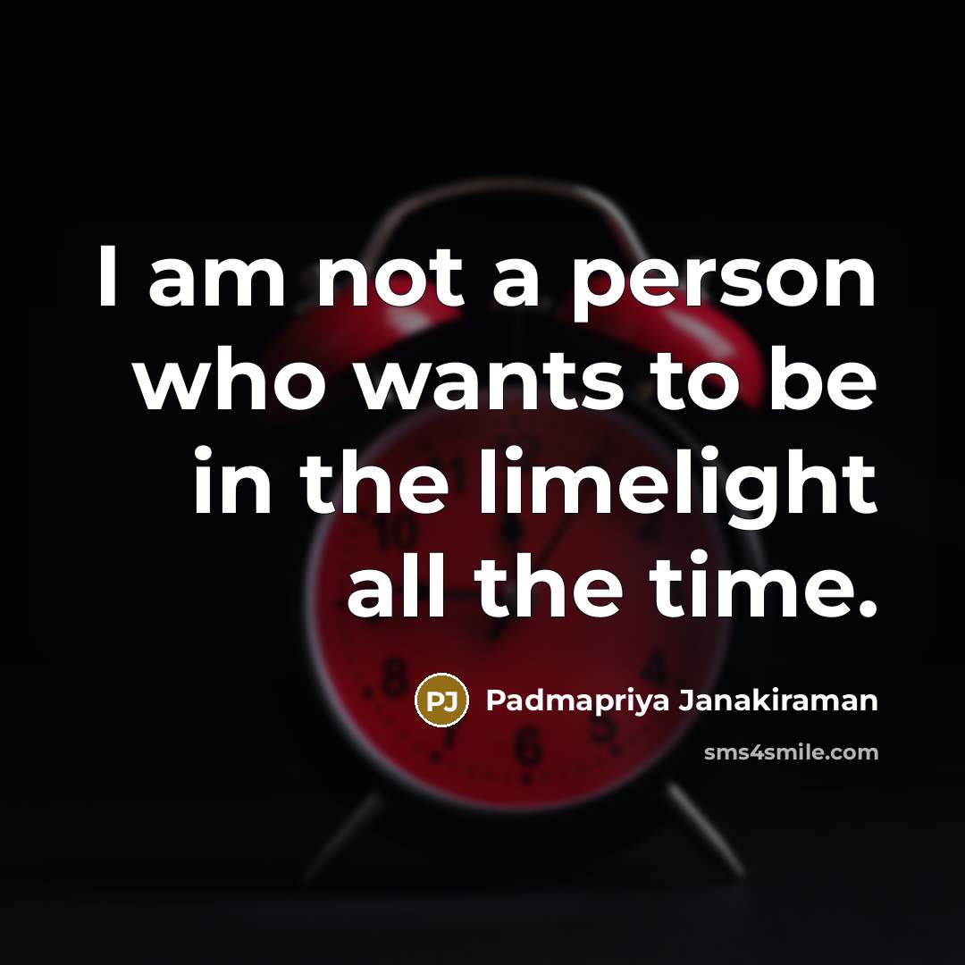 “I am not a person who wants to be in…” quote by Padmapriya Janakiraman