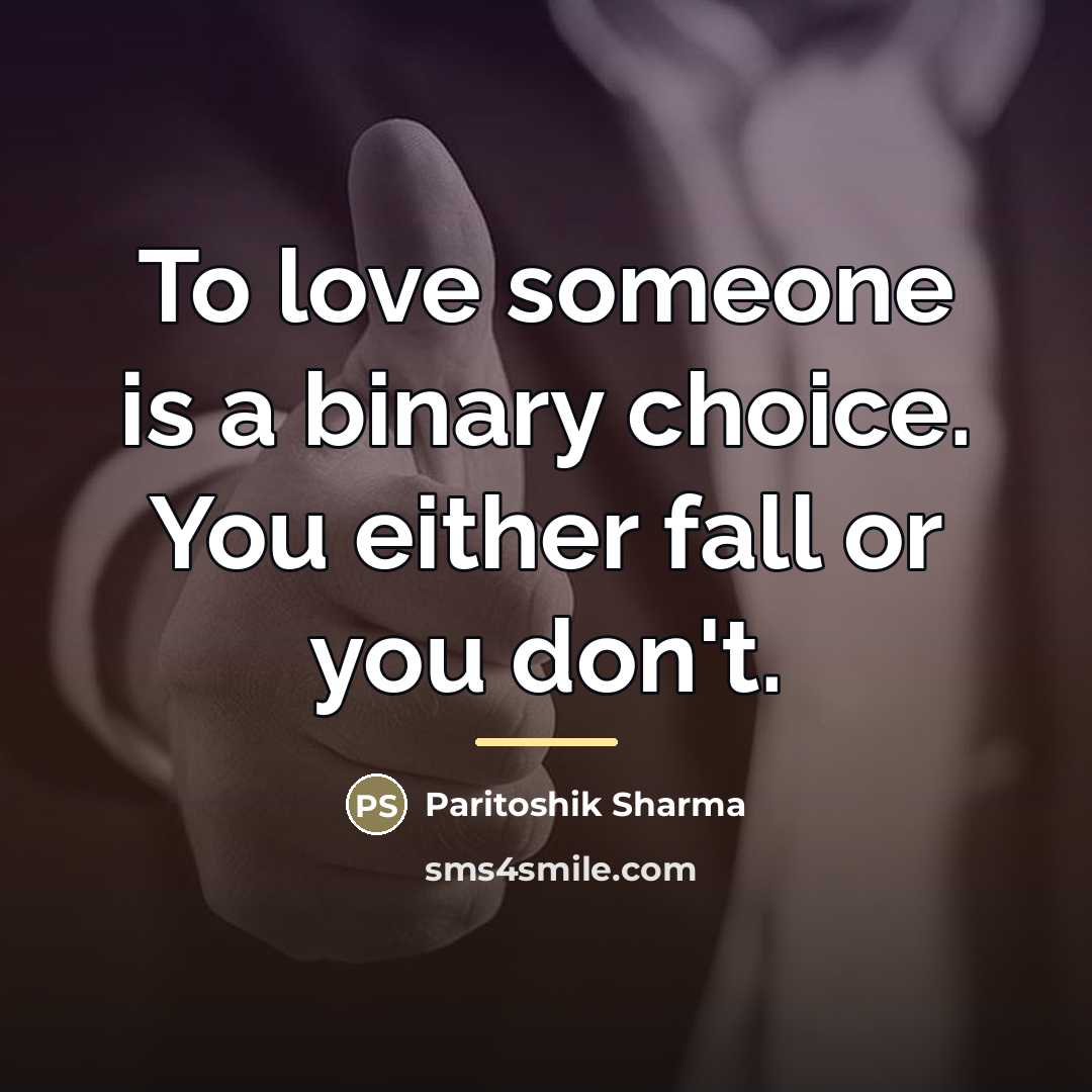 “To love someone is a binary choice. You either fall…” quote by Paritoshik Sharma