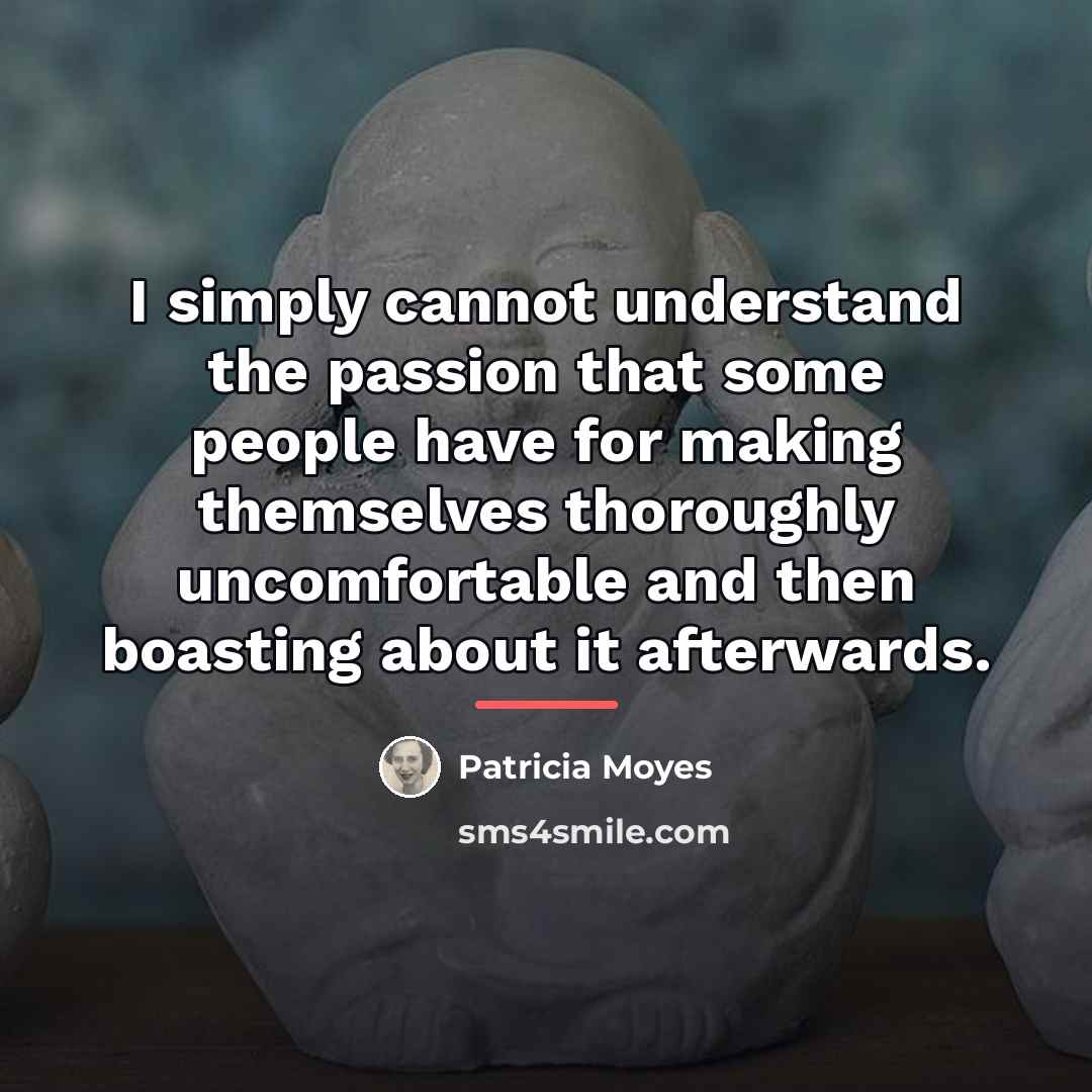 “I simply cannot understand the passion that some people have…” quote by Patricia Moyes