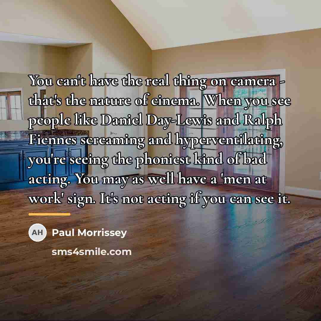 “You can't have the real thing on camera - that's…” quote by Paul Morrissey