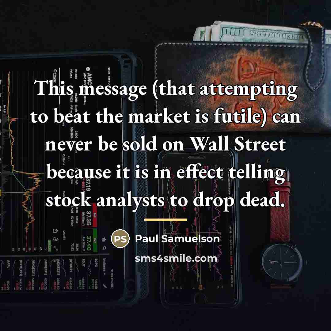 “This message (that attempting to beat the market is futile)…” quote by Paul Samuelson
