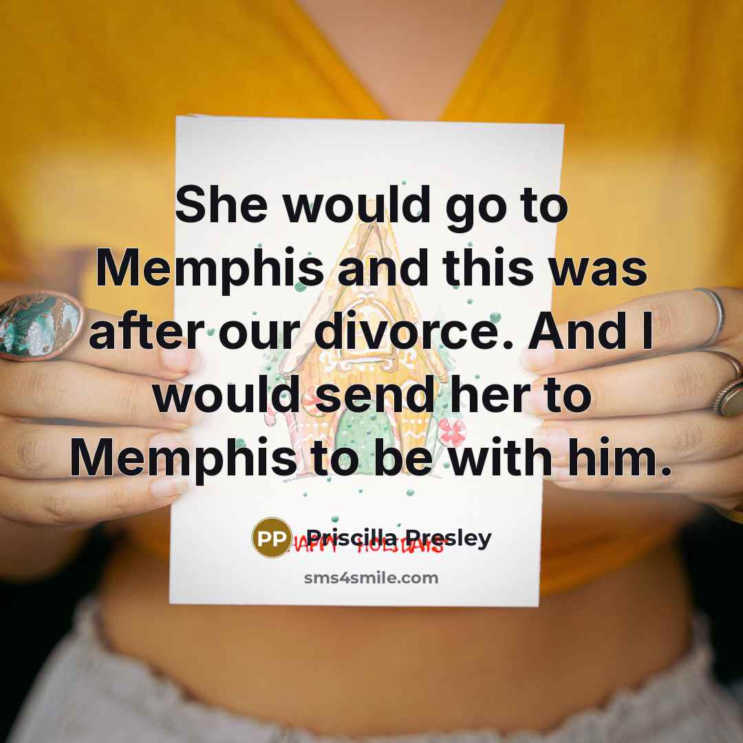 “She would go to Memphis and this was after our…” quote by Priscilla Presley