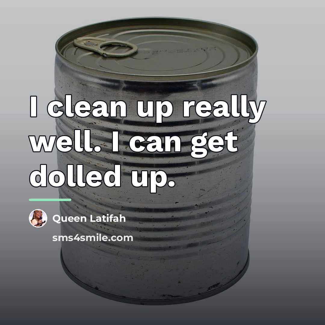 “I clean up really well. I can get dolled up.…” quote by Queen Latifah