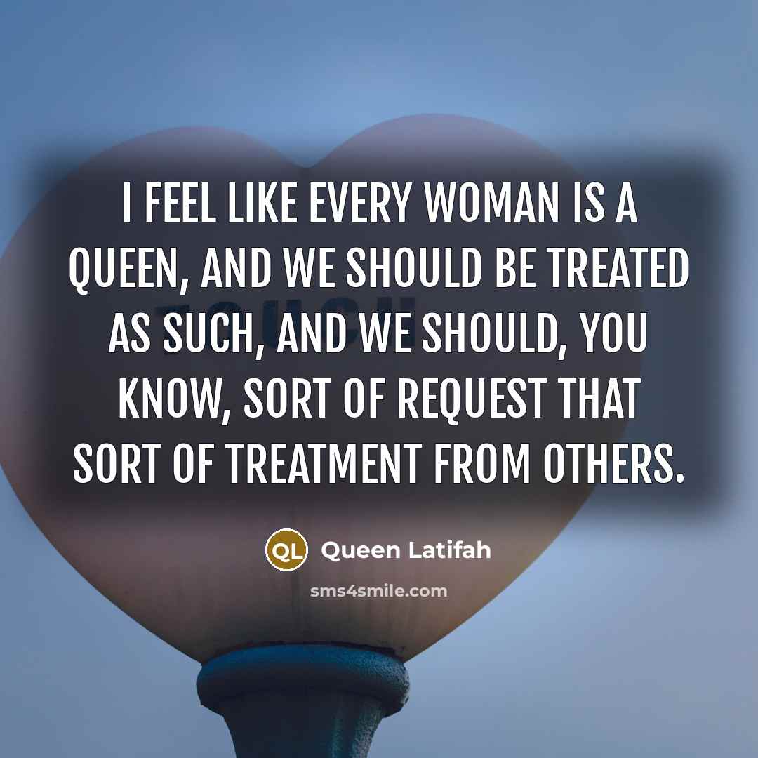 “I feel like every woman is a queen, and we…” quote by Queen Latifah