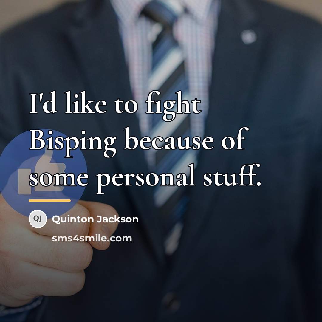 “I'd like to fight Bisping because of some personal stuff.…” quote by Quinton Jackson