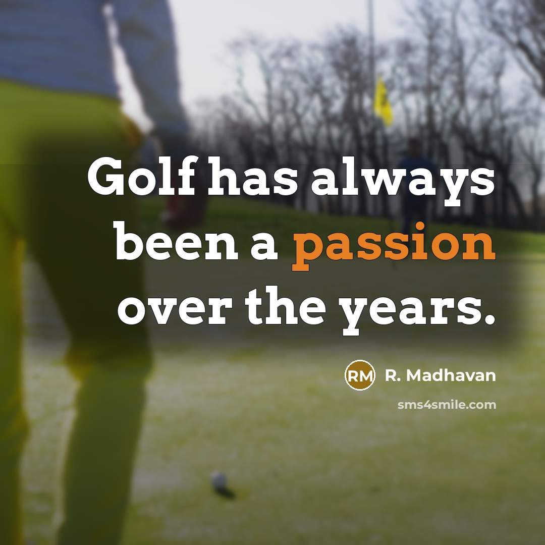 “Golf has always been a passion over the years.…” quote by R. Madhavan