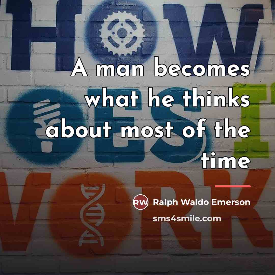 “A man becomes what he thinks about most of the…” quote by Ralph Waldo Emerson