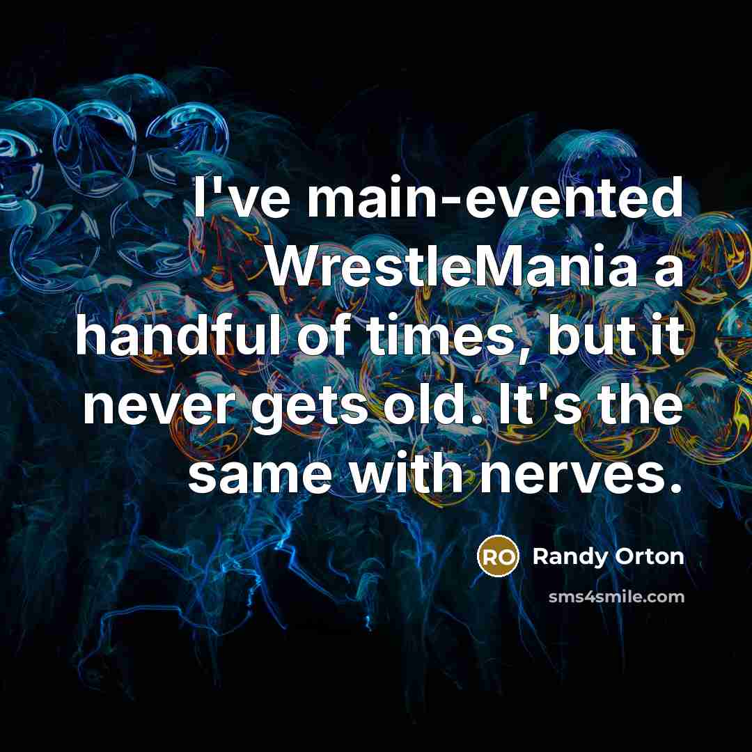 “I've main-evented WrestleMania a handful of times, but it never…” quote by Randy Orton