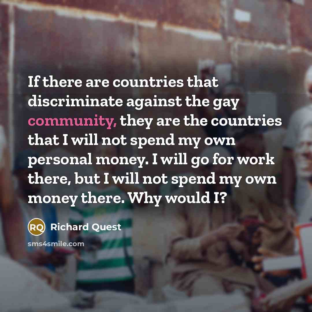 “If there are countries that discriminate against the gay community,…” quote by Richard Quest
