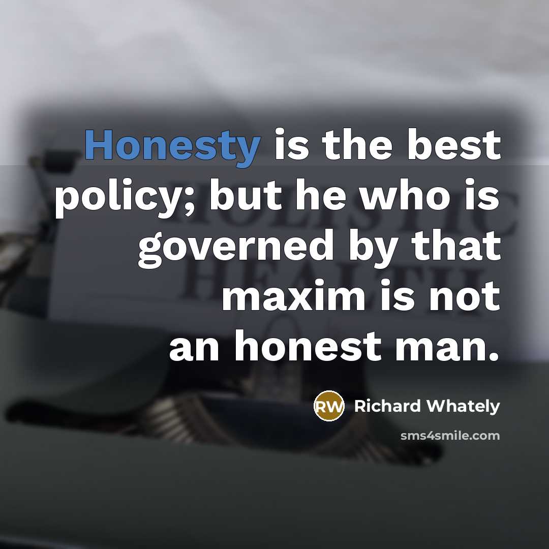“Honesty is the best policy; but he who is governed…” quote by Richard Whately