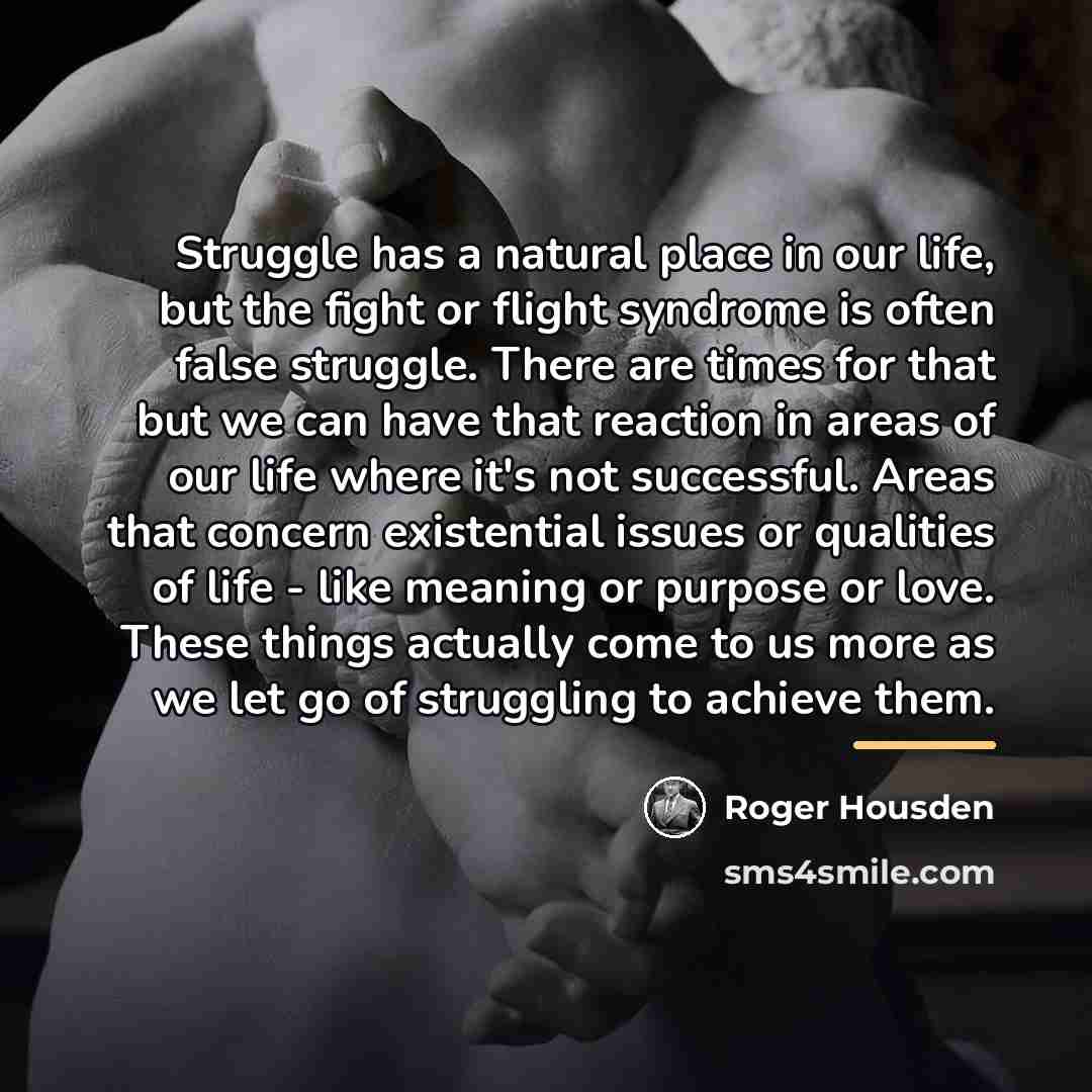 “Struggle has a natural place in our life, but the…” quote by Roger Housden