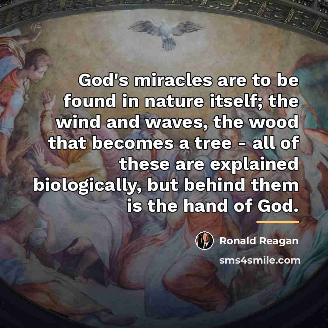 “God's miracles are to be found in nature itself; the…” quote by Ronald Reagan