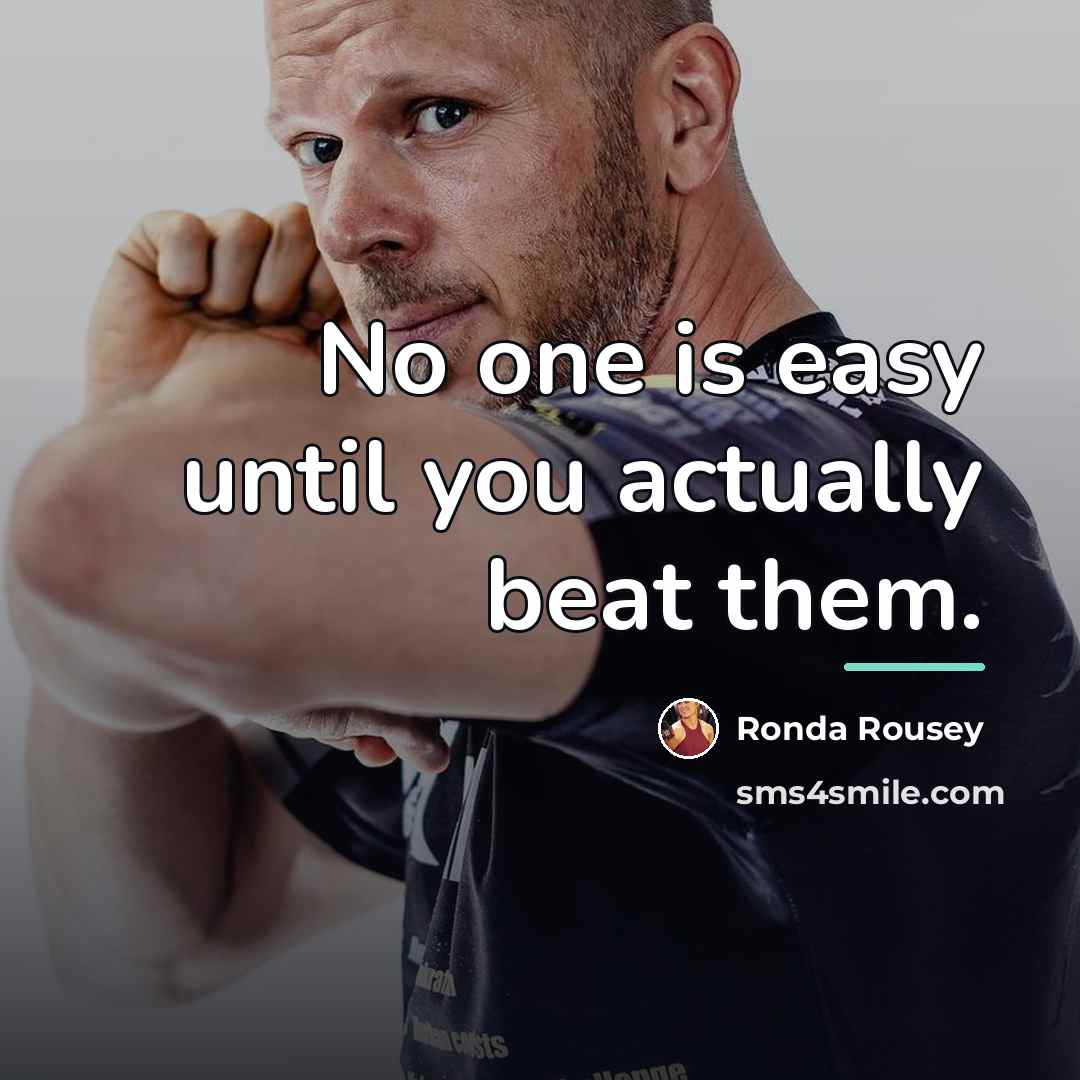 “No one is easy until you actually beat them.…” quote by Ronda Rousey