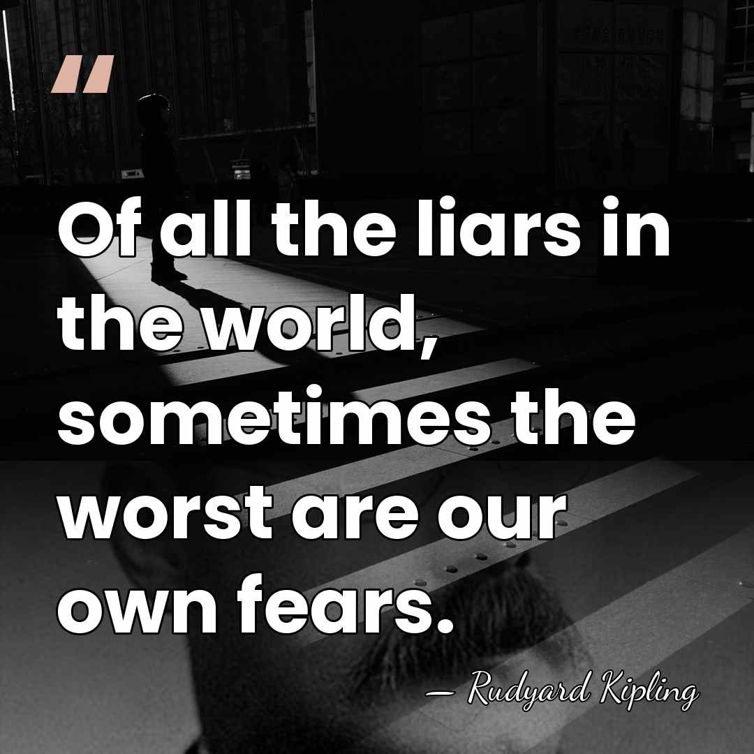 Of all the liars in the world, sometimes the worst are our&hellip; - Rudyard Kipling