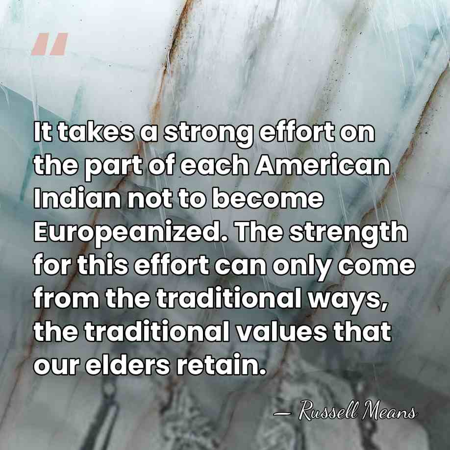 It takes a strong effort on the part of each American Indian&hellip; - Russell Means