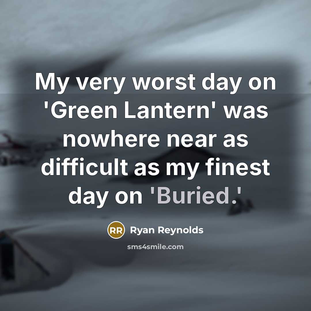 “My very worst day on 'Green Lantern' was nowhere near…” quote by Ryan Reynolds