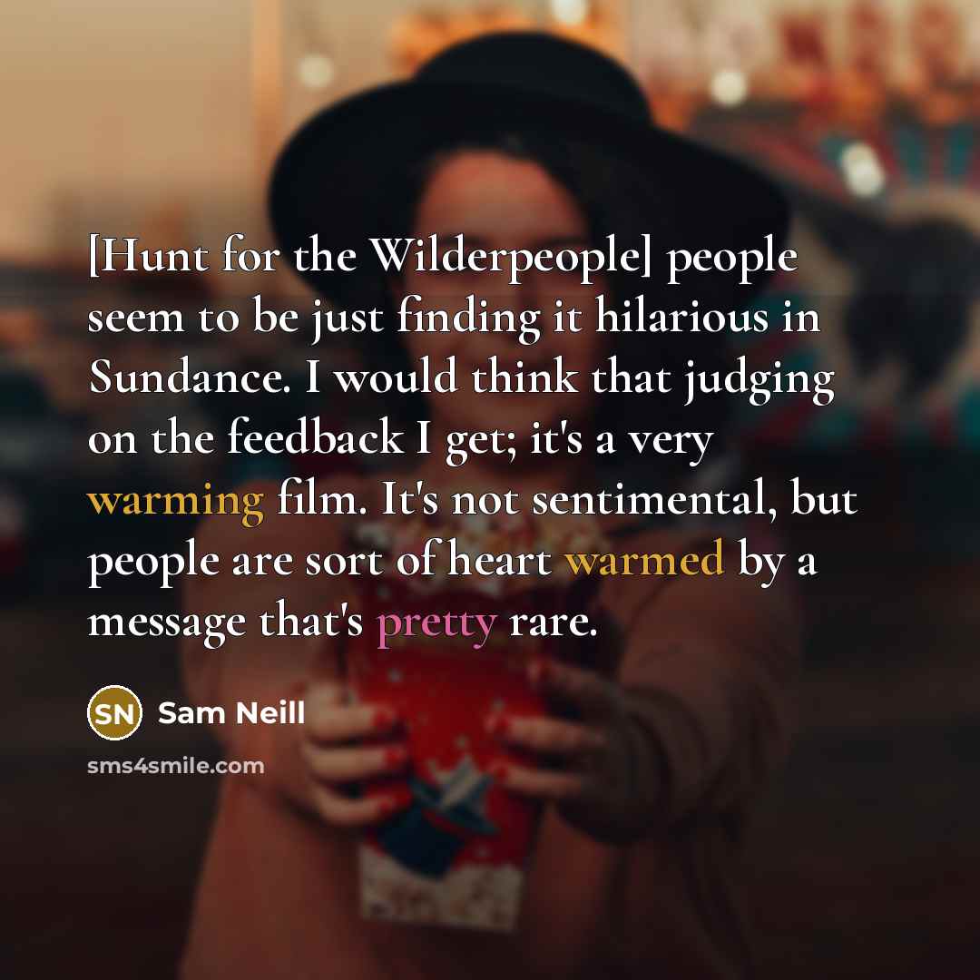 “[Hunt for the Wilderpeople] people seem to be just finding…” quote by Sam Neill