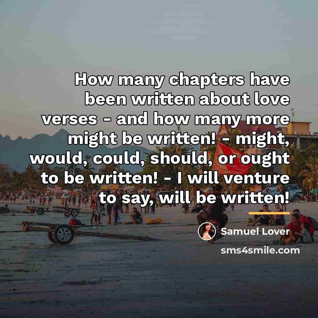 “How many chapters have been written about love verses -…” quote by Samuel Lover