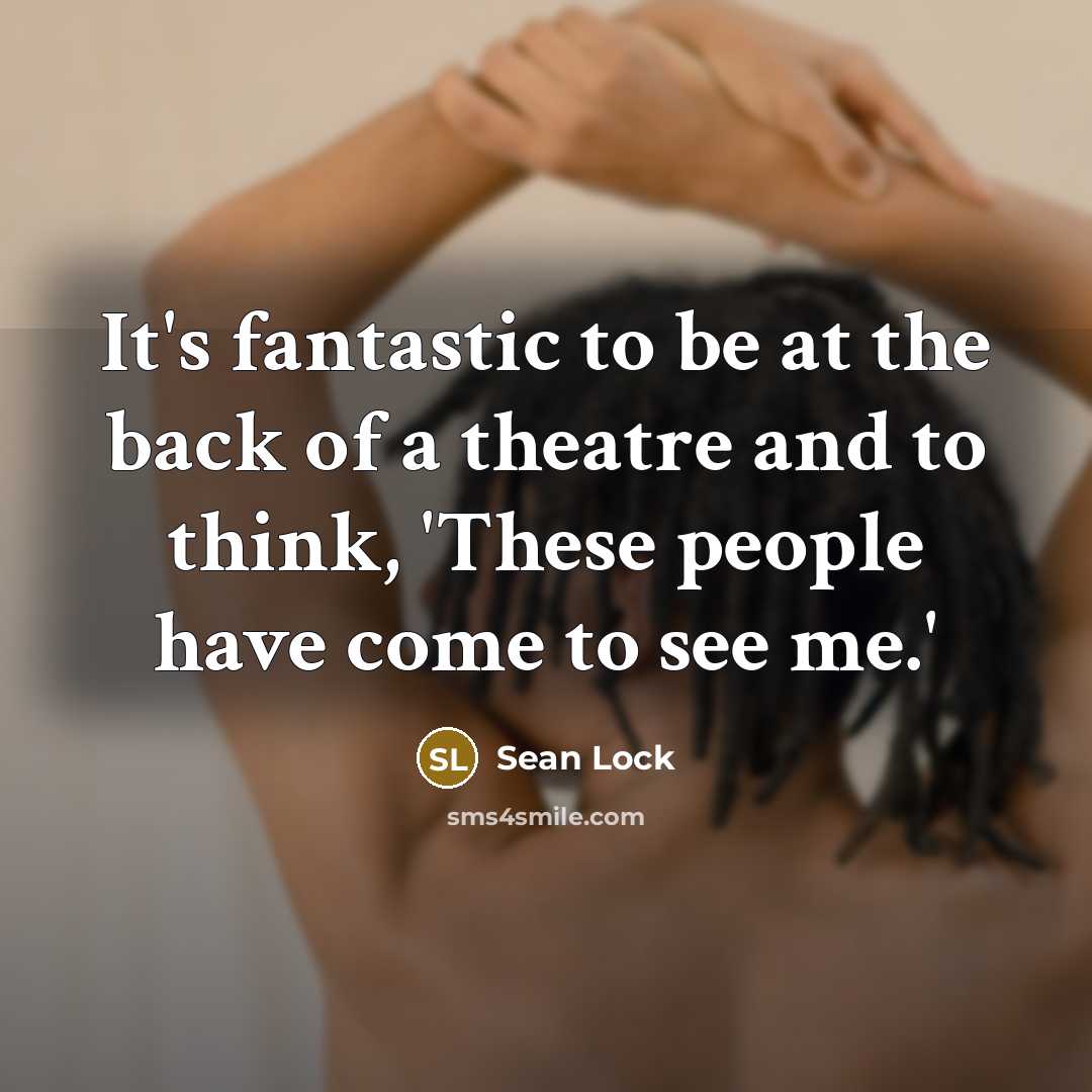 “It's fantastic to be at the back of a theatre…” quote by Sean Lock