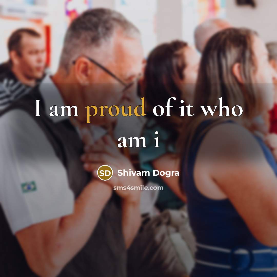“I am proud of it who am i” quote by Shivam Dogra